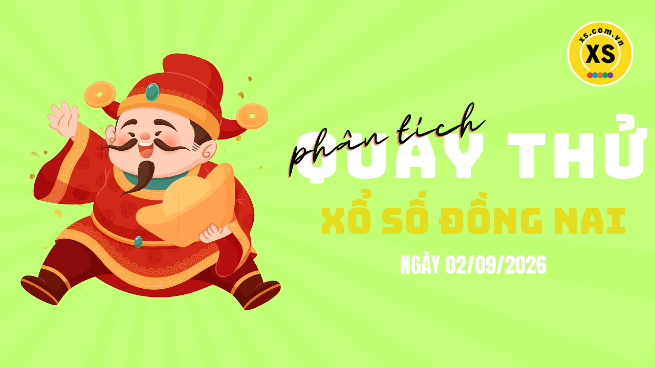 Phân tích kết quả quay thử xổ số Đồng Nai 2/9/2026