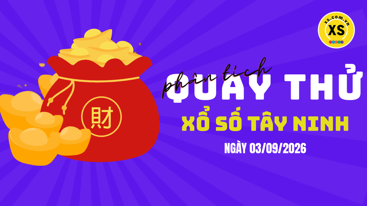 Phân tích kết quả quay thử xổ số Tây Ninh 3/9/2026