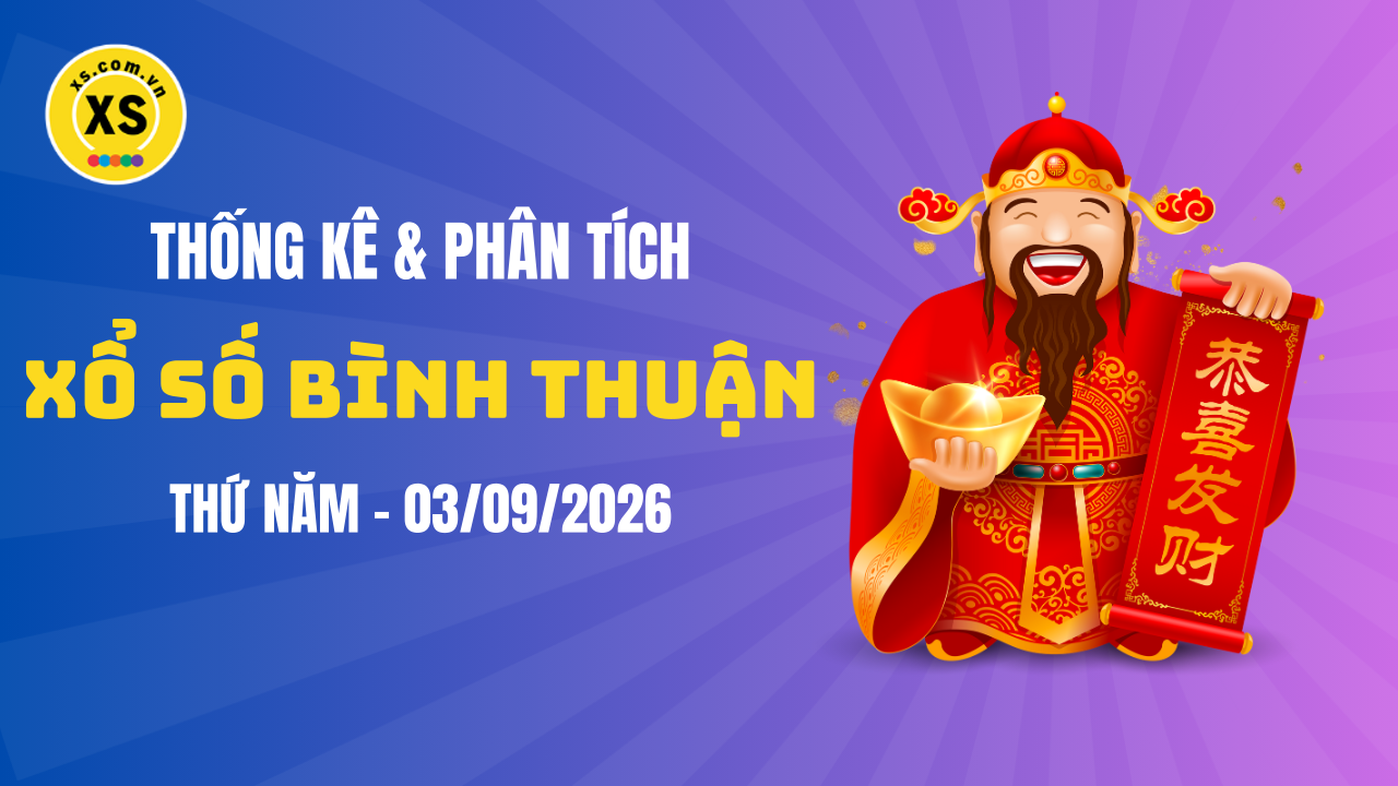 Thống kê XSBTH 3/9 : Thống kê và phân tích xổ số Bình Thuận ngày 3/9/2026