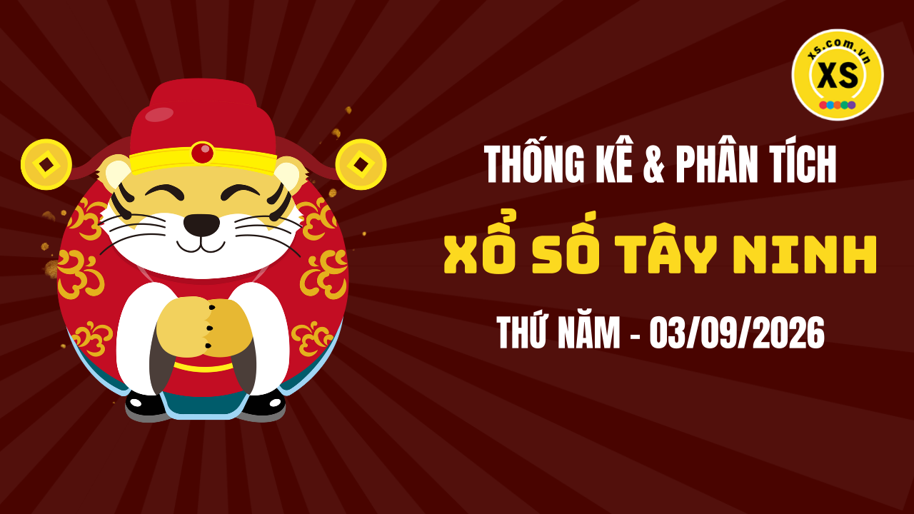 Thống kê XSTN 3/9 : Thống kê và phân tích xổ số Tây Ninh ngày 3/9/2026