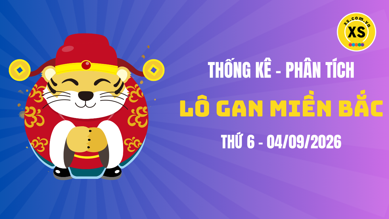 Loto gan MB 4/9 : Thống kê loto gan miền Bắc ngày 4/9/2026