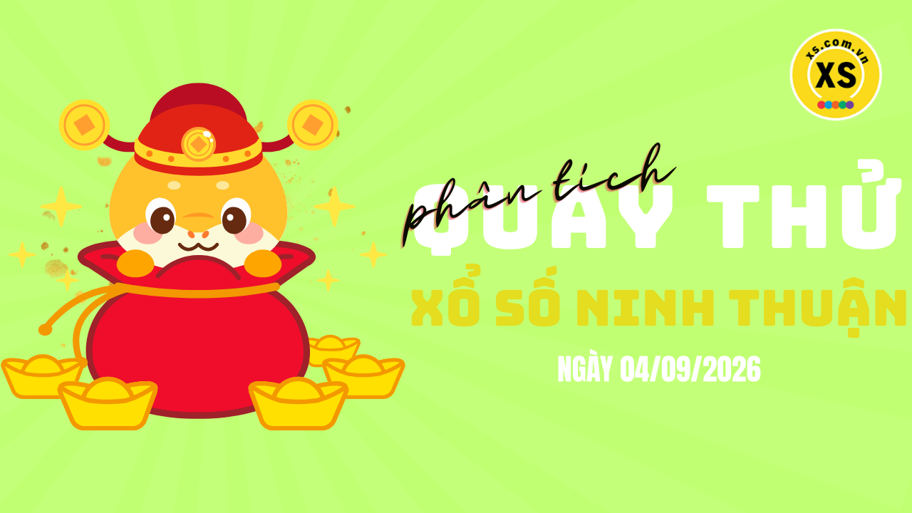 Phân tích kết quả quay thử xổ số Ninh Thuận 4/9/2026