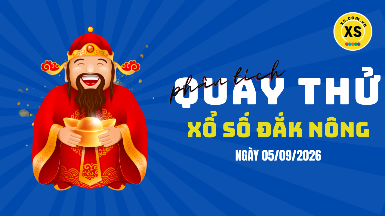 Phân tích kết quả quay thử xổ số Đắk Nông 5/9/2026
