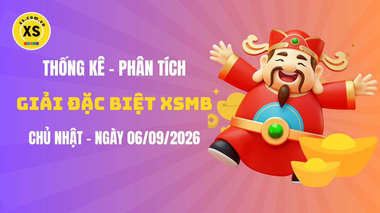 Phân tích giải đặc biệt xổ số miền Bắc ngày 6/9/2026