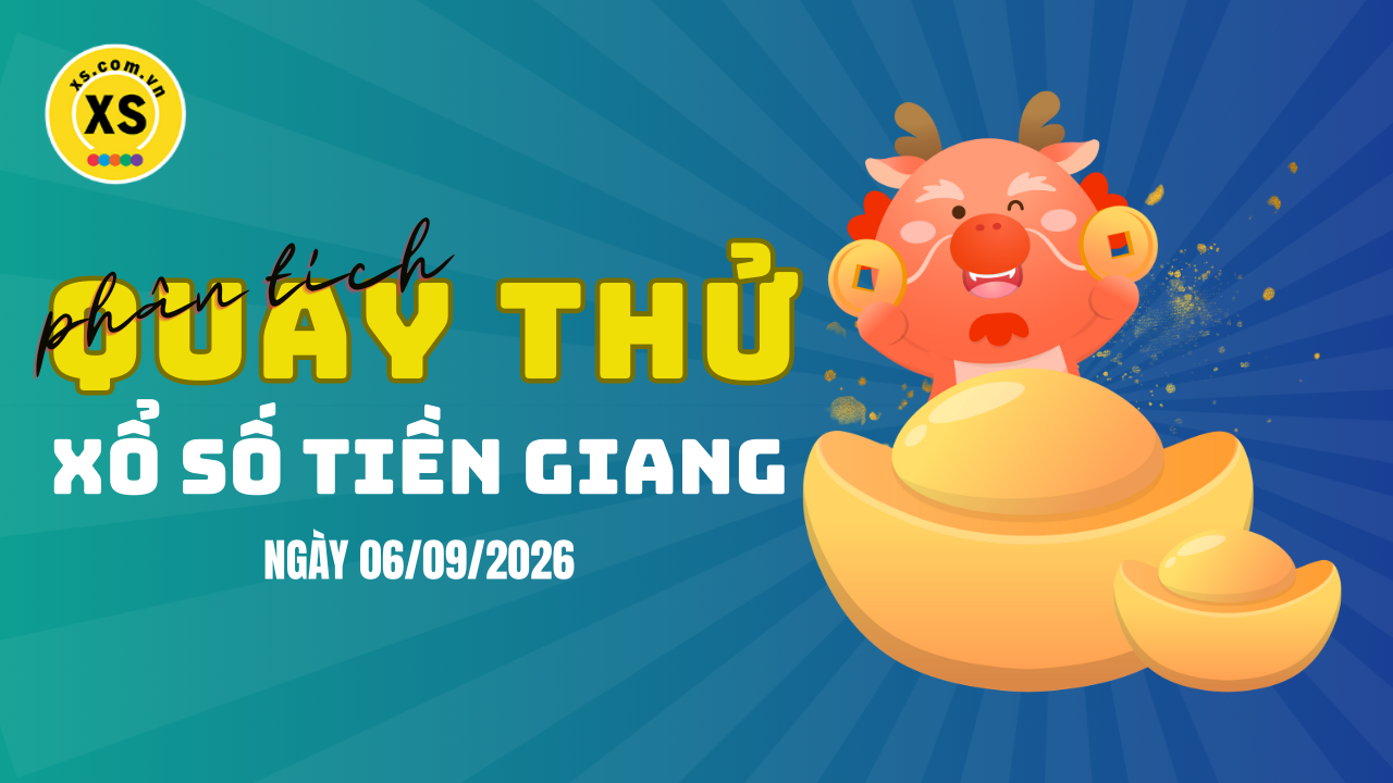 Phân tích kết quả quay thử xổ số Tiền Giang 6/9/2026
