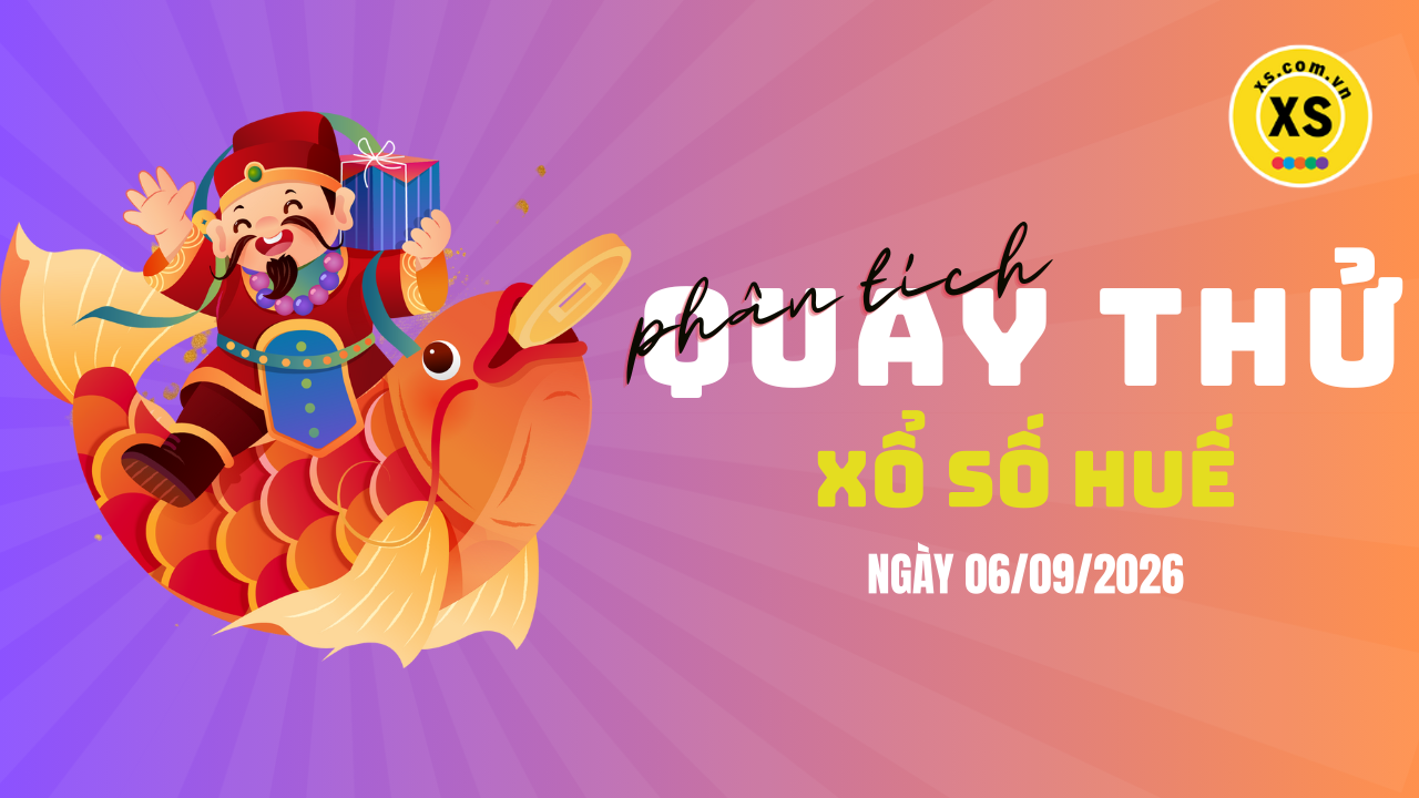 Phân tích kết quả quay thử xổ số Huế 6/9/2026
