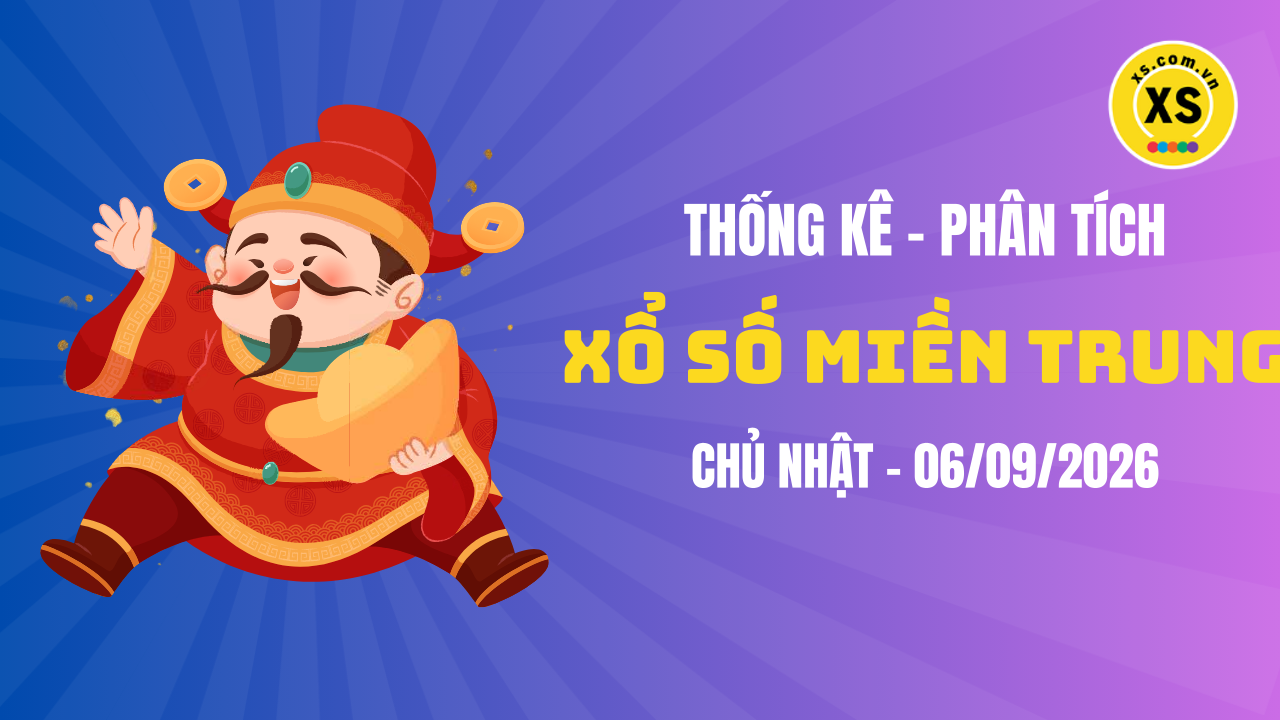 Thống kê XSMT 06/09 : Phân tích xổ số miền Trung ngày 6/9/2026