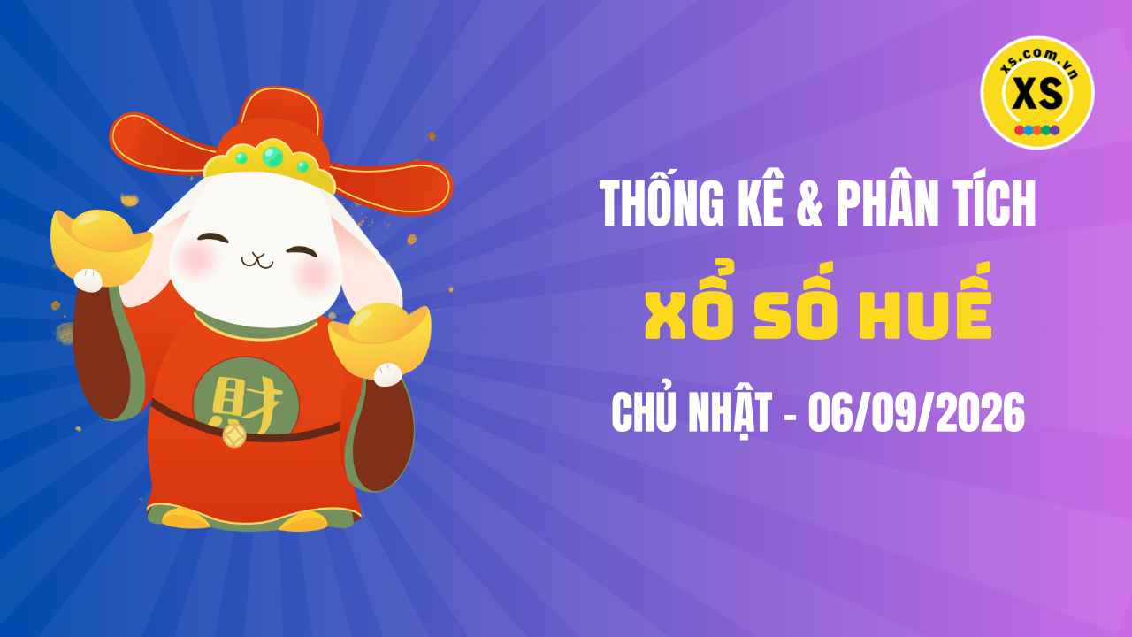 Thống kê XSTTH 6/9 : Thống kê và phân tích xổ số Huế ngày 6/9/2026