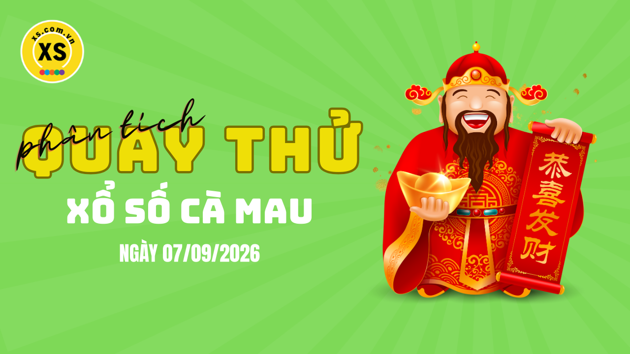 Phân tích kết quả quay thử xổ số Cà Mau 7/9/2026