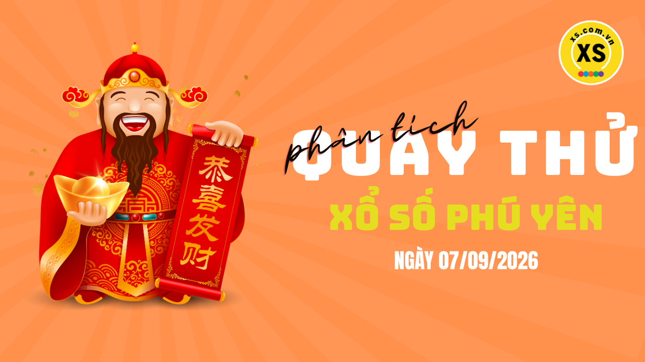 Phân tích kết quả quay thử xổ số Phú Yên 7/9/2026