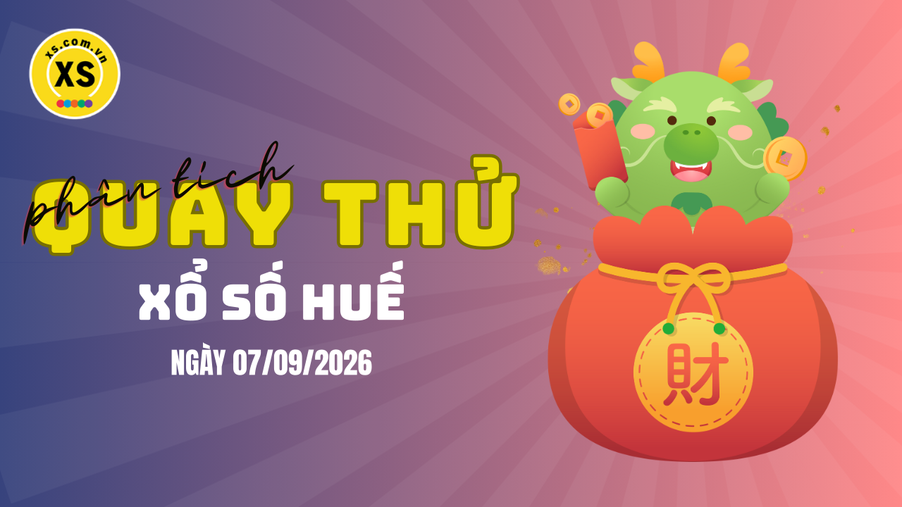 Phân tích kết quả quay thử xổ số Huế 7/9/2026