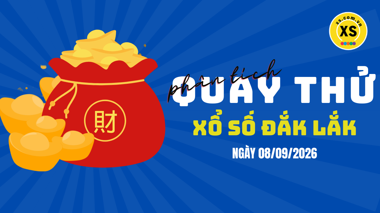 Phân tích kết quả quay thử xổ số Đắk Lắk 8/9/2026
