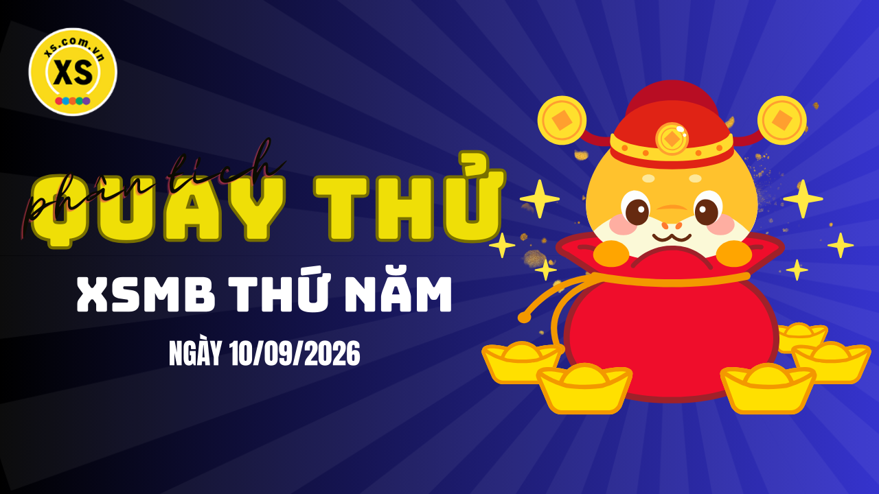 Quay thử XSMB 10/9 : Quay thử kết quả xổ số miền Bắc ngày 10/9/2026