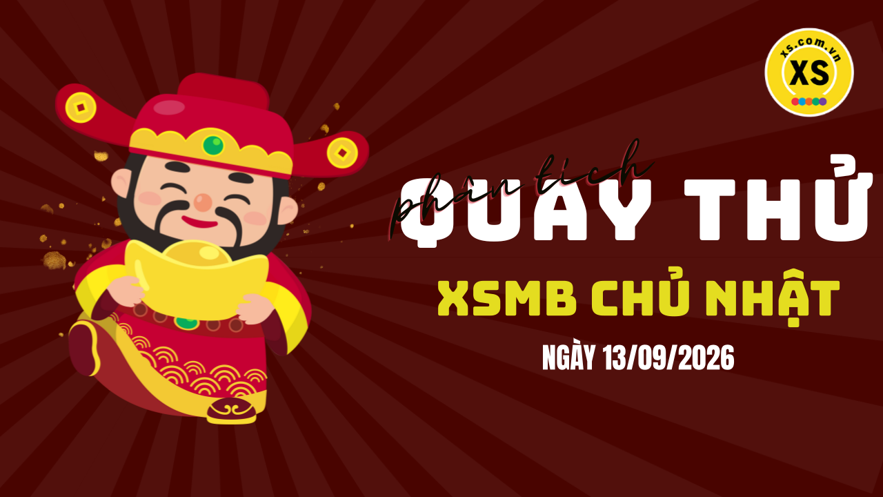Quay thử XSMB 13/9 : Quay thử kết quả xổ số miền Bắc ngày 13/9/2026