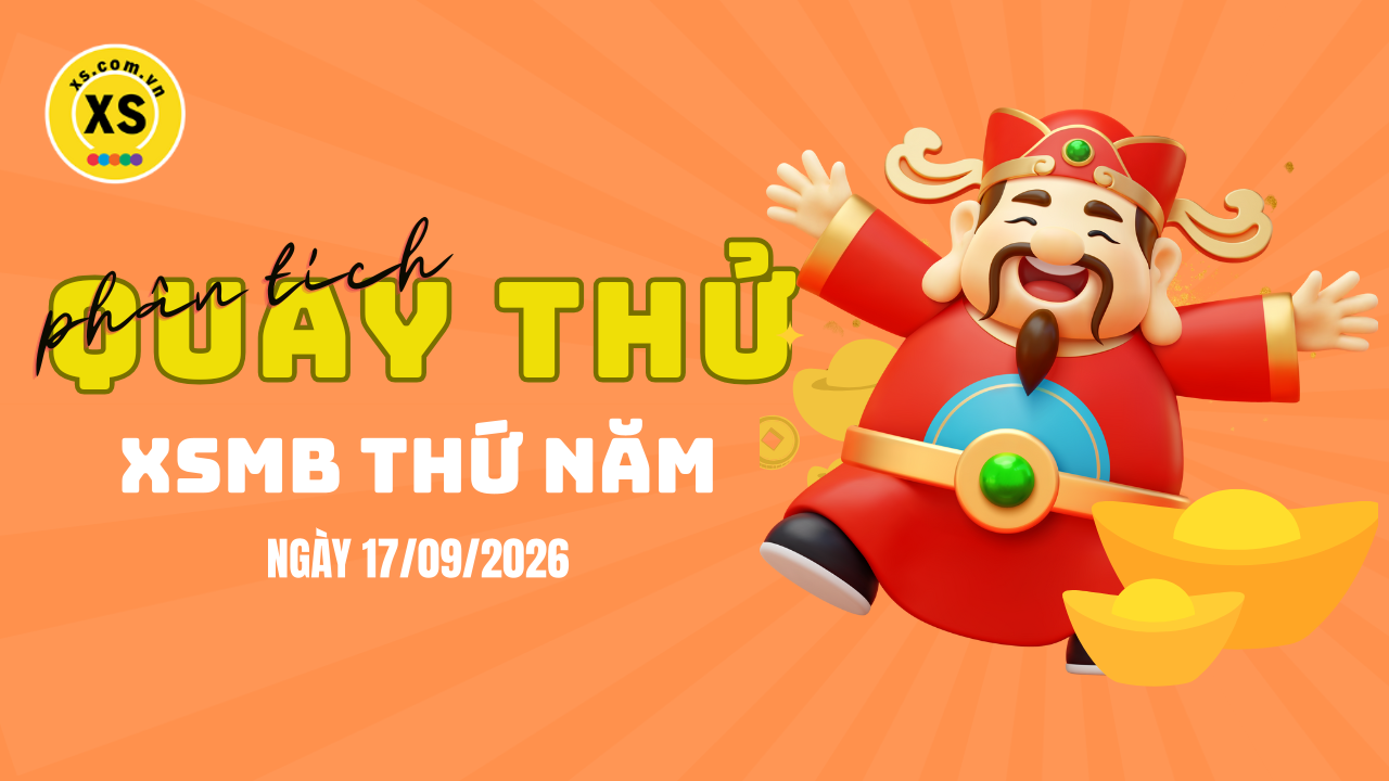 Quay thử XSMB 17/9 : Quay thử kết quả xổ số miền Bắc ngày 17/9/2026