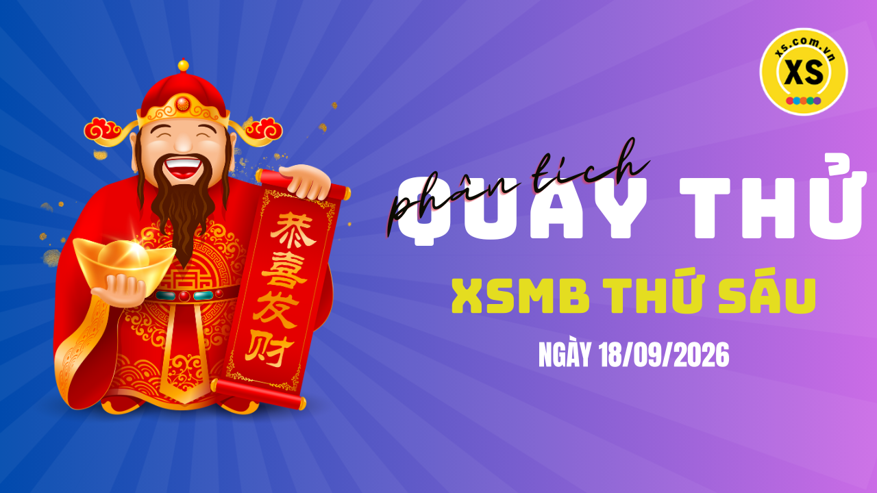Quay thử XSMB 18/9 : Quay thử kết quả xổ số miền Bắc ngày 18/9/2026