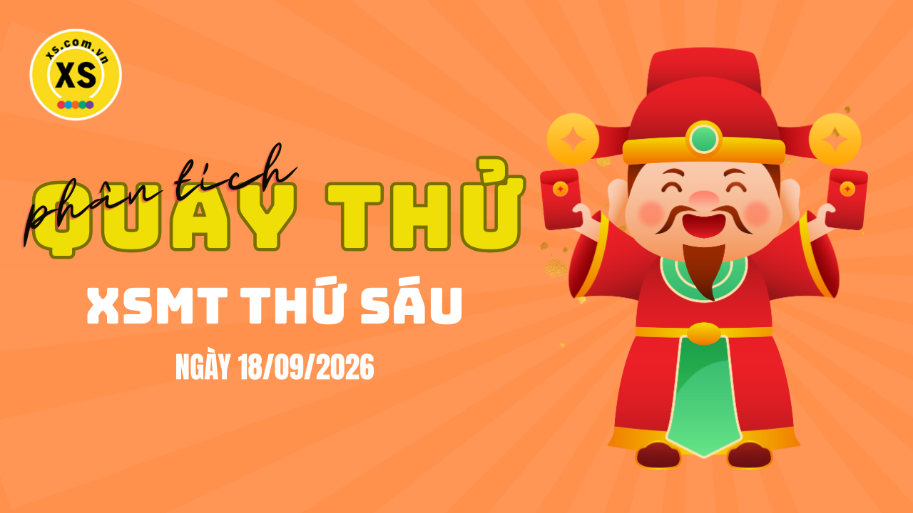 Quay thử xổ số miền Trung thứ 6 ngày 18/9/2026