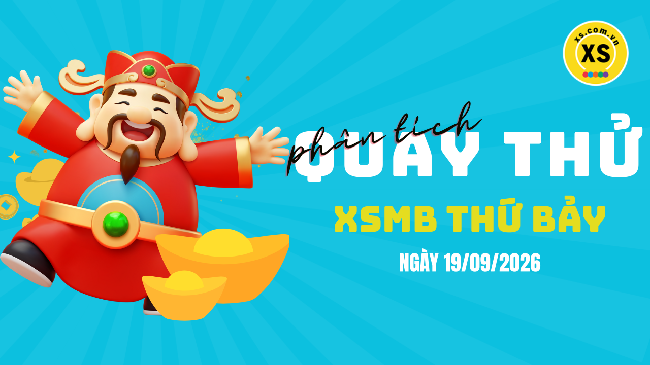 Quay thử XSMB 19/9 : Quay thử kết quả xổ số miền Bắc ngày 19/9/2026