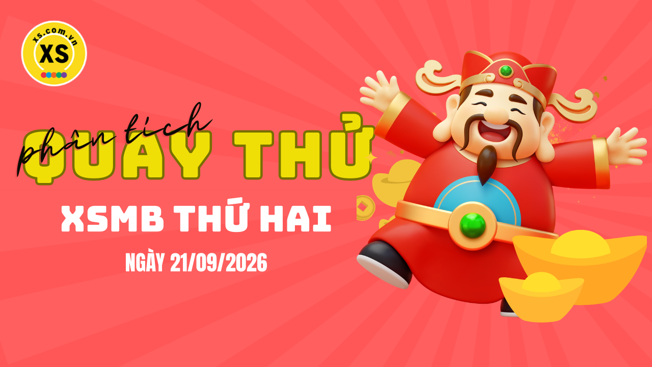 Quay thử XSMB 21/9 : Quay thử kết quả xổ số miền Bắc ngày 21/9/2026
