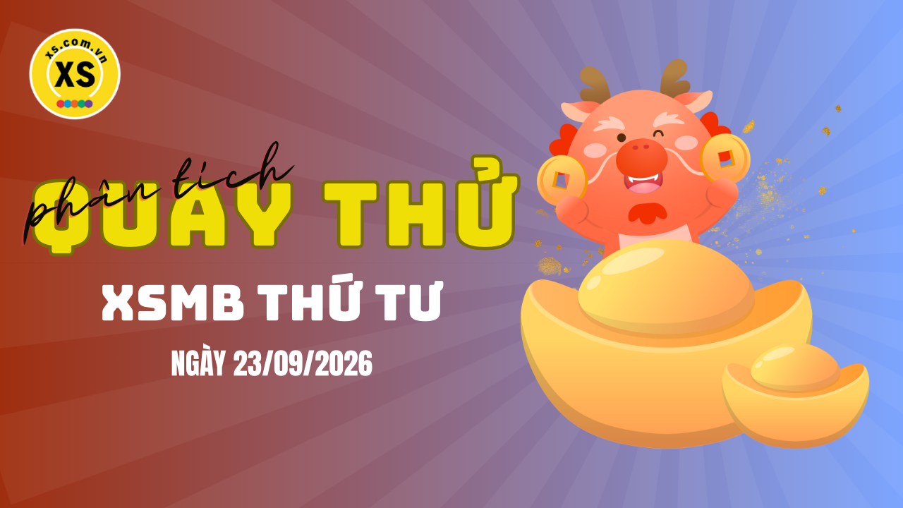 Quay thử XSMB 23/9 : Quay thử kết quả xổ số miền Bắc ngày 23/9/2026