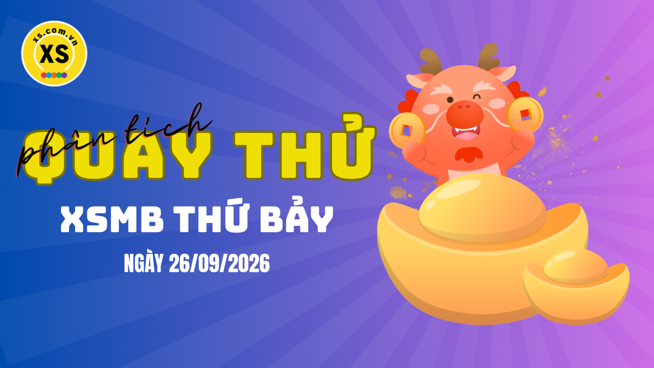 Quay thử XSMB 26/9 : Quay thử kết quả xổ số miền Bắc ngày 26/9/2026