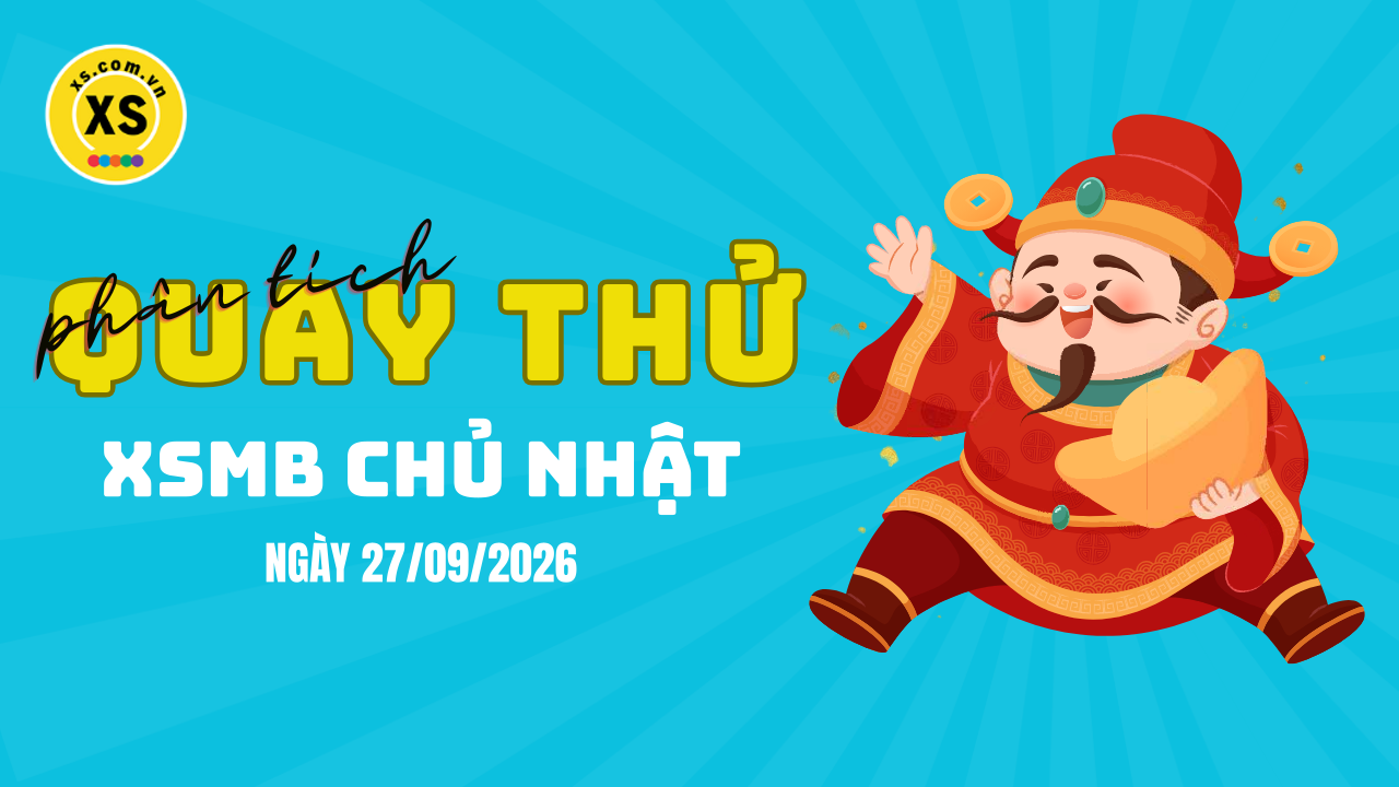 Quay thử XSMB 27/9 : Quay thử kết quả xổ số miền Bắc ngày 27/9/2026