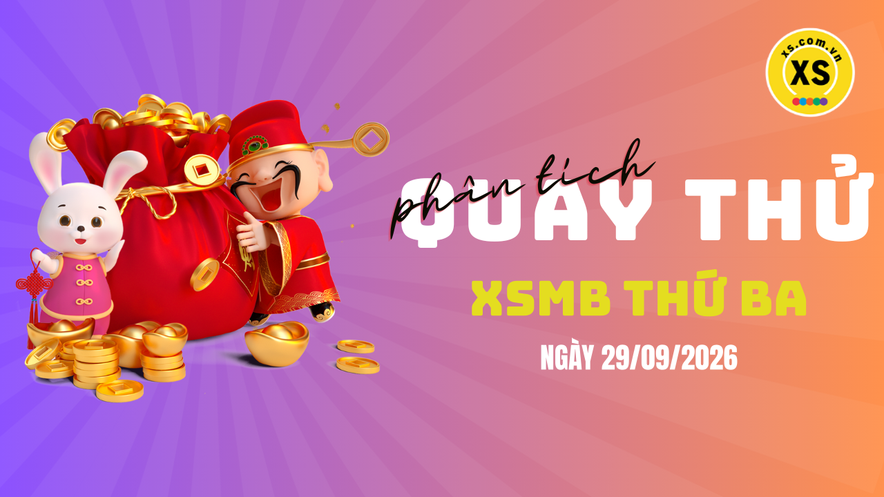Quay thử XSMB 29/9 : Quay thử kết quả xổ số miền Bắc ngày 29/9/2026