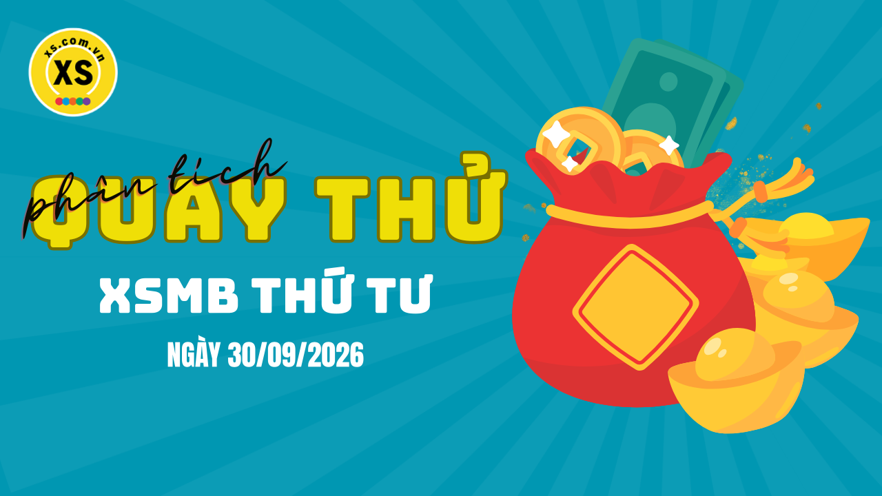 Quay thử XSMB 30/9 : Quay thử kết quả xổ số miền Bắc ngày 30/9/2026