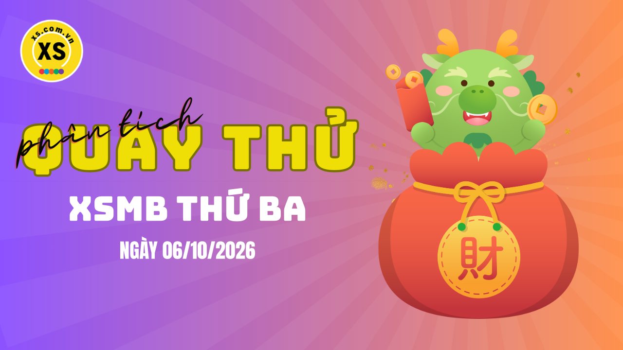 Quay thử XSMB 6/10 : Quay thử kết quả xổ số miền Bắc ngày 6/10/2026