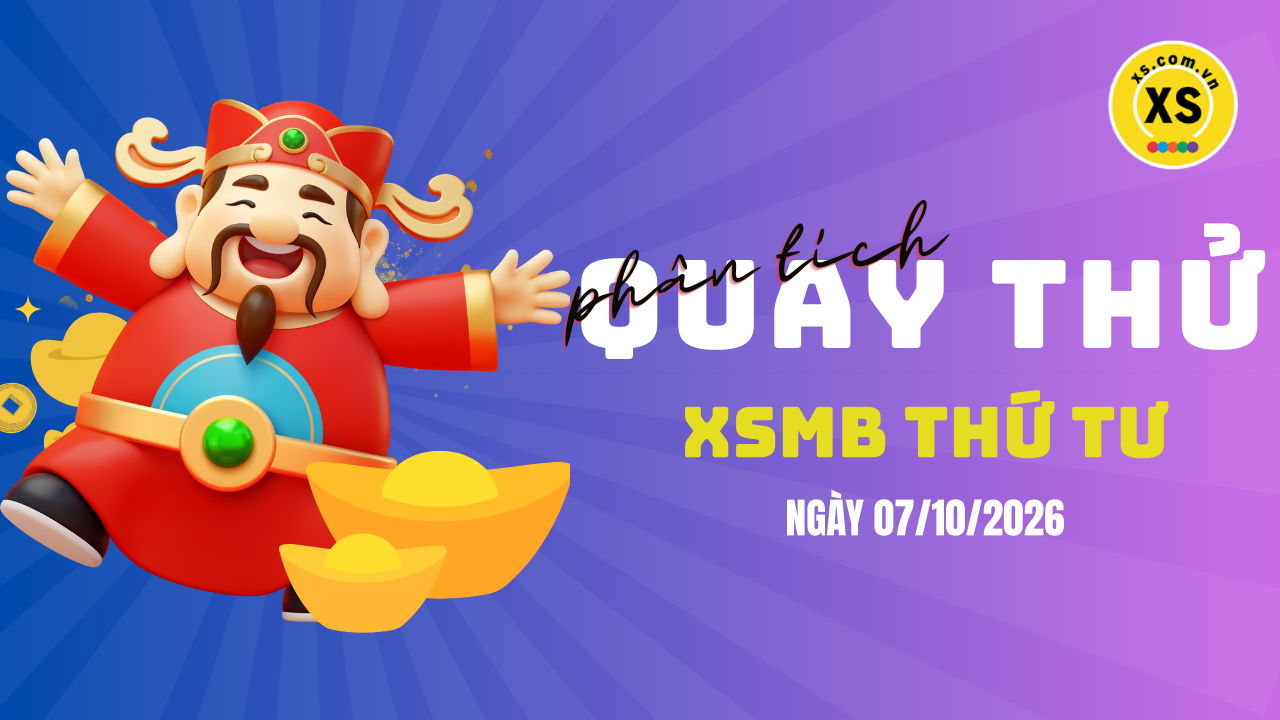Quay thử XSMB 7/10 : Quay thử kết quả xổ số miền Bắc ngày 7/10/2026