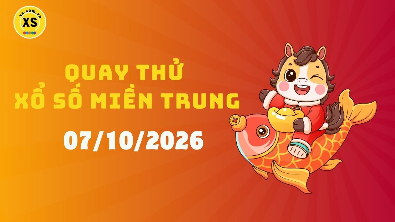 Quay thử xổ số miền Trung thứ 4 ngày 07/10/2026