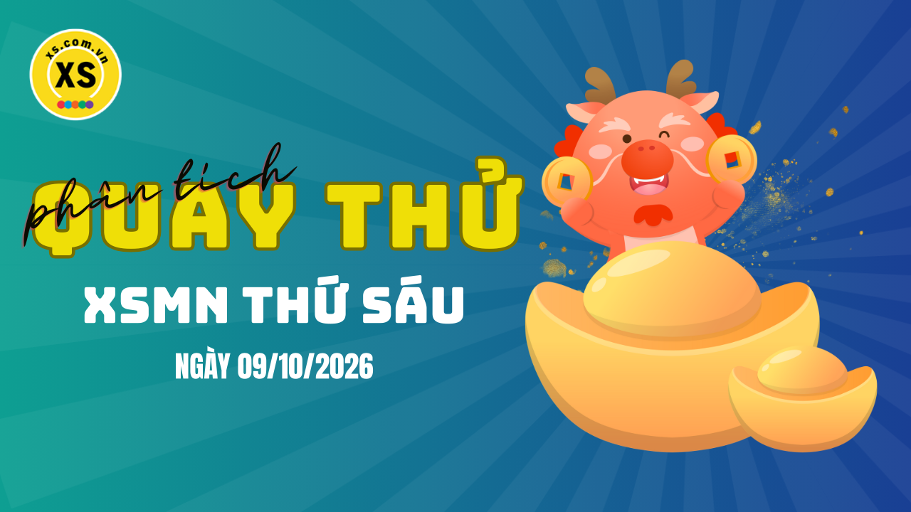 Quay thử xổ số miền Nam thứ 6 ngày 9/10/2026