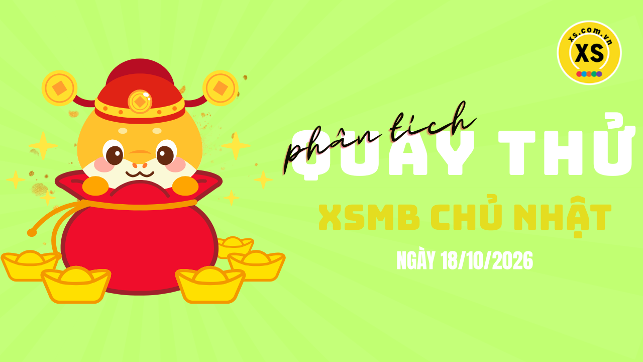 Quay thử XSMB 18/10 : Quay thử kết quả xổ số miền Bắc ngày 18/10/2026