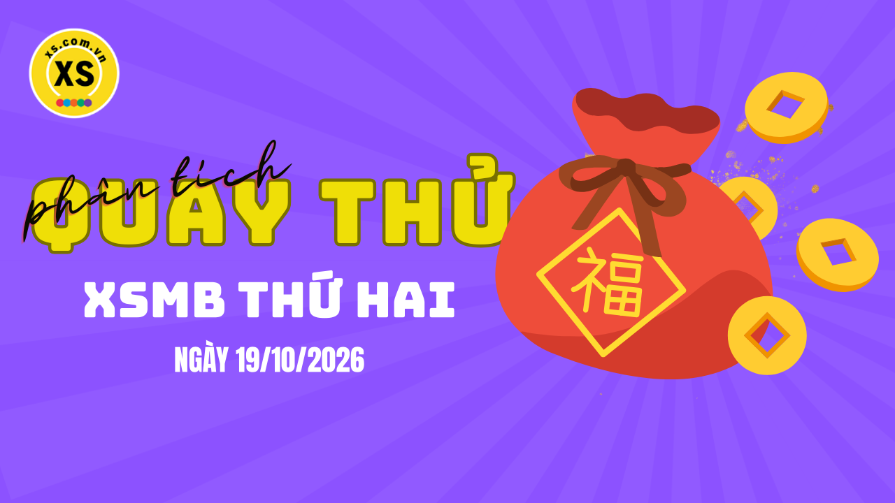 Quay thử XSMB 19/10 : Quay thử kết quả xổ số miền Bắc ngày 19/10/2026