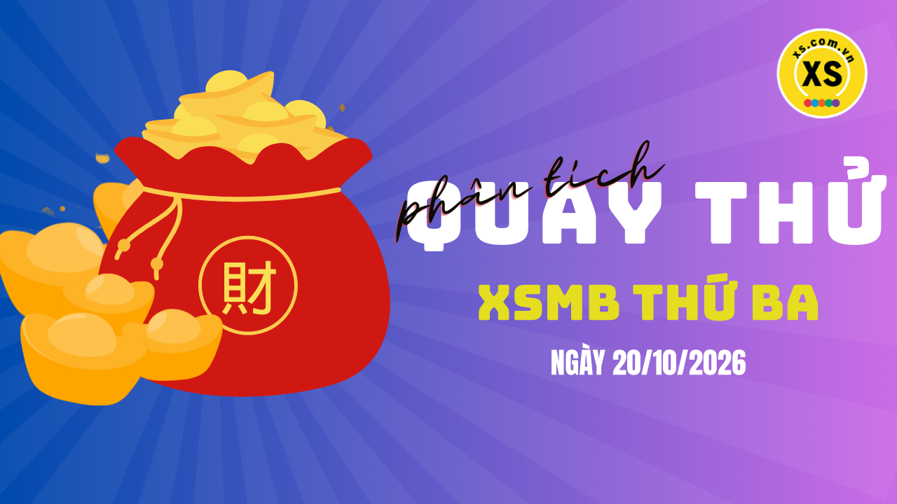 Quay thử XSMB 20/10 : Quay thử kết quả xổ số miền Bắc ngày 20/10/2026