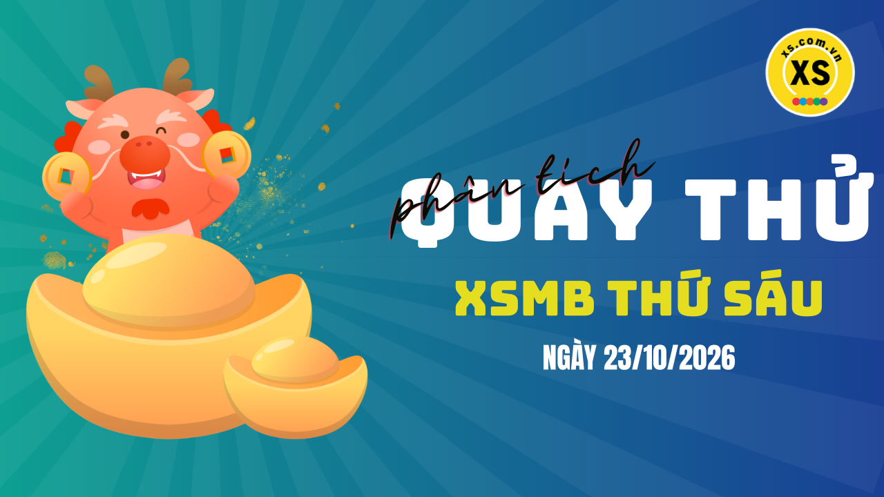 Quay thử XSMB 23/10 : Quay thử kết quả xổ số miền Bắc ngày 23/10/2026