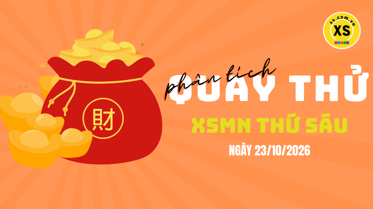 Quay thử xổ số miền Nam thứ 6 ngày 23/10/2026