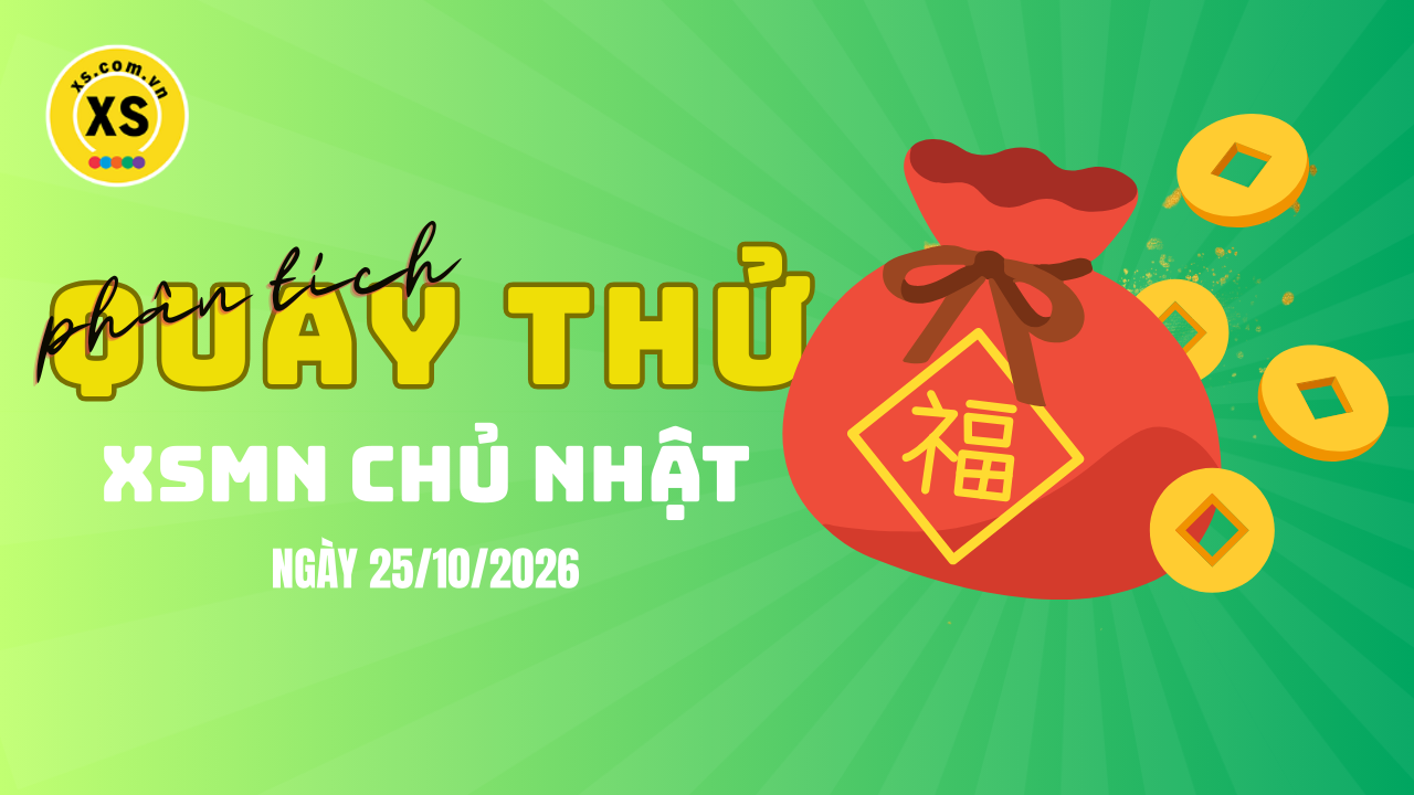 Quay thử xổ số miền Nam chủ nhật ngày 25/10/2026
