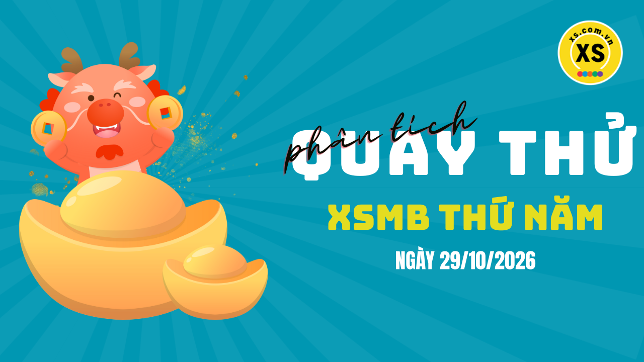 Quay thử XSMB 29/10 : Quay thử kết quả xổ số miền Bắc ngày 29/10/2026