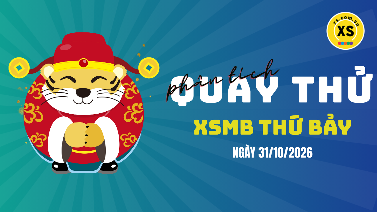 Quay thử XSMB 31/10 : Quay thử kết quả xổ số miền Bắc ngày 31/10/2026